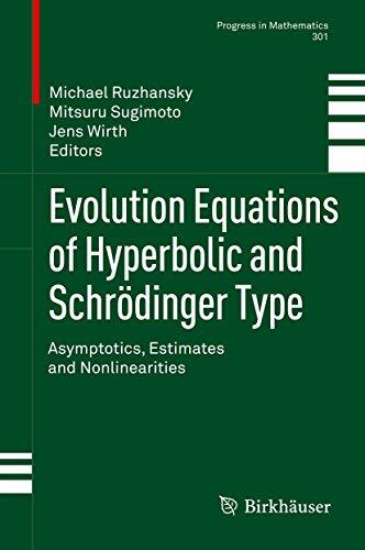 Evolution Equations of Hyperbolic and Schrödinger Type: Asymptotics, Estimates and Nonlinearities