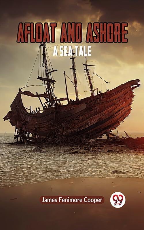 Afloat and Ashore A Sea Tale