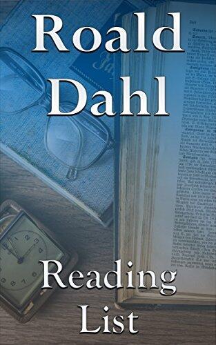 Roald Dahl: Reading List - Charlie Series, Uncle Oswald Series, The Gremlins, Charlie and the Chocolate Factory, Matilda, Fantastic Mr. Fox, Tales of the Unexpected, etc.