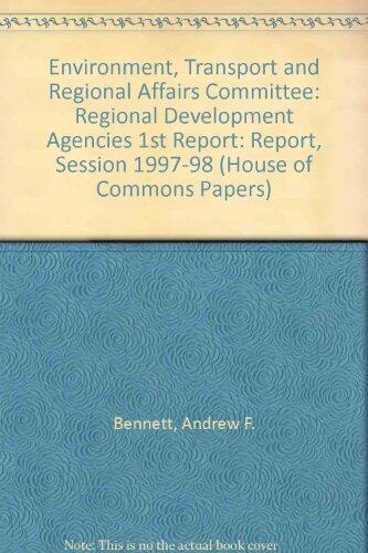 First Report (Session 1997-98): Regional Development Agencies (House of Commons Papers)
