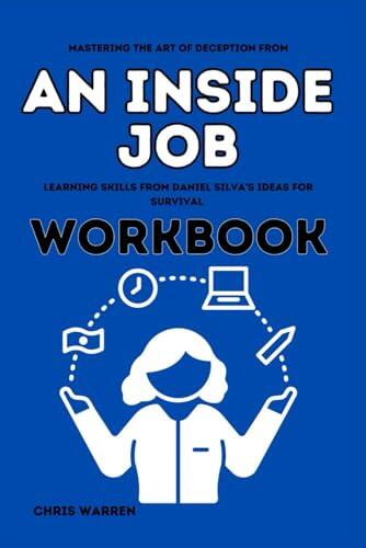 Mastering The Art of Deception from An Inside Job Workbook: Learning Skills From Daniel Silva's Ideas for Survival