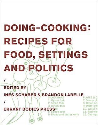 Doing-Cooking: Recipes for Food, Settings and Politics