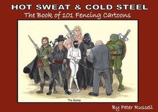 HOT SWEAT & COLD STEEL - The Book of 101 Fencing Cartoons