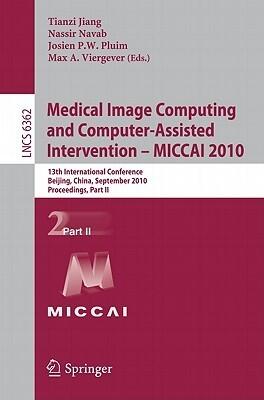 Medical Image Computing and Computer-Assisted Intervention (MICCAI 2010): 13th International Conference, Beijing, China, September 20-24, 2010