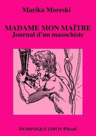 Madame mon maître: Journal d'un masochiste
