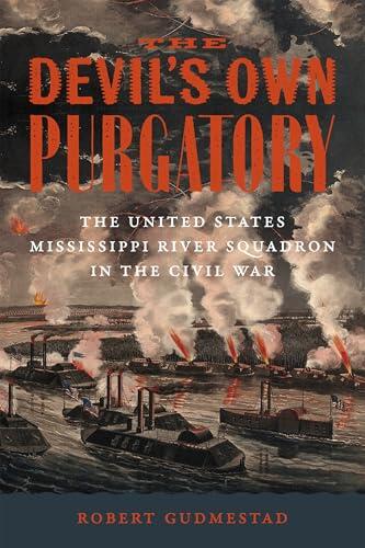 The Devil’s Own Purgatory: The United States Mississippi River Squadron in the Civil War