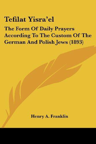 Tefilat Yisra'el: The Form of Daily Prayers According to the Custom of the German and Polish Jews