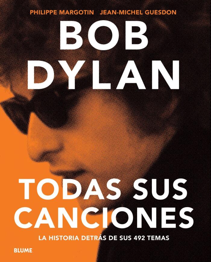 Bob Dylan Todas Sus Canciones: La historia detrás de sus 492 temas
