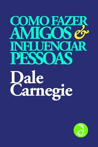 Como fazer amigos e influenciar pessoas: Edição definitiva. Com prefácio de Lowell Thomas [Exclusividade Amazon] (Coleção Dale Carnegie)