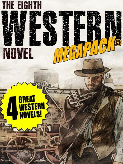 The 8th Western Novel Megapack (4 Classic Westerns)
