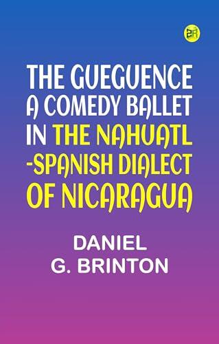 The Gueguence A Comedy Ballet in the Nahuatl-Spanish Dialect of Nicaragua