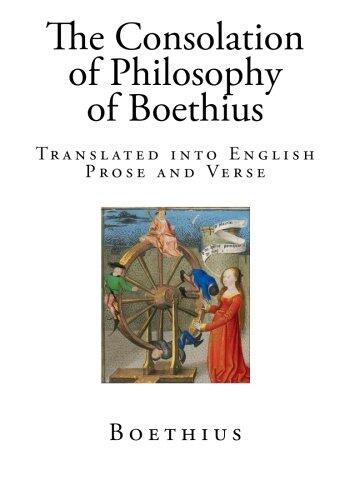 The Consolation of Philosophy of Boethius: Translated Into English Prose and Verse