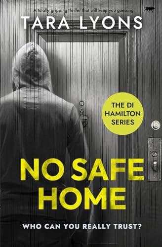 No Safe Home (A Totally Gripping Thriller That Will Keep You Guessing)