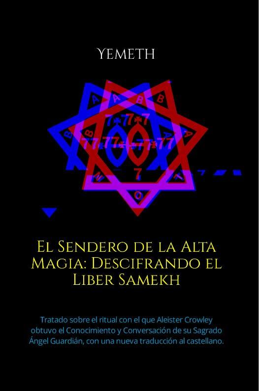 El Sendero de la Alta Magia: Descifrando el Liber Samekh: Tratado sobre el ritual con el que Aleister Crowley obtuvo el Conocimiento y Conversación de ... traducción al castellano.