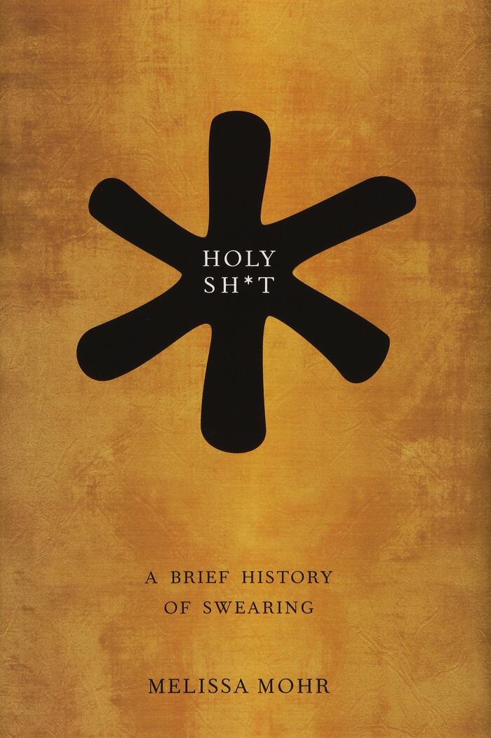 Holy Sh*t: A Brief History of Swearing by Melissa Mohr (30-May-2013) Hardcover