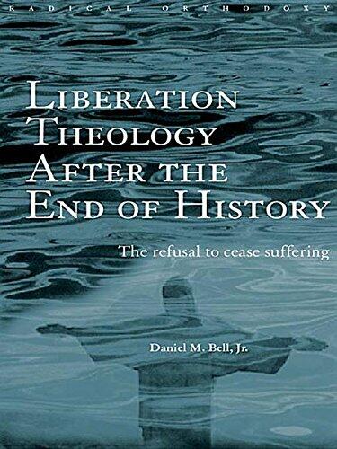 Liberation Theology After the End of History: The Refusal to Cease Suffering