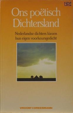 Ons poëtisch dichterland: Nederlandse dichters kiezen hun eigen voorkeursgedicht