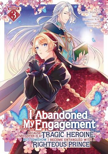 I Abandoned My Engagement Because My Sister is a Tragic Heroine, but Somehow I Became Entangled with a Righteous Prince (Manga) Vol. 3
