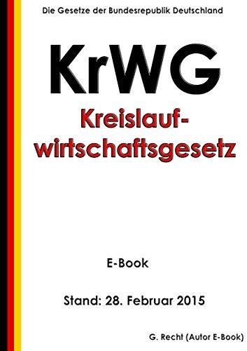Gesetz zur Förderung der Kreislaufwirtschaft und Sicherung der umweltverträglichen Bewirtschaftung von Abfällen (Kreislaufwirtschaftsgesetz - KrWG) - E-Book - Stand: 14. Februar 2016