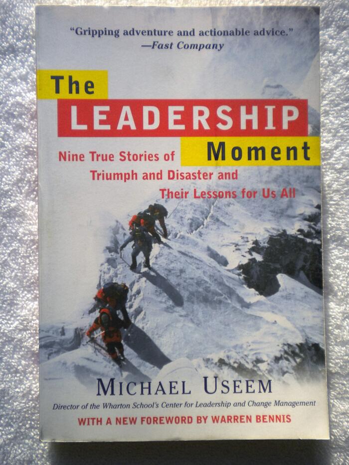 The Leadership Moment: Nine True Stories of Triumph and Disaster and Their Lesso