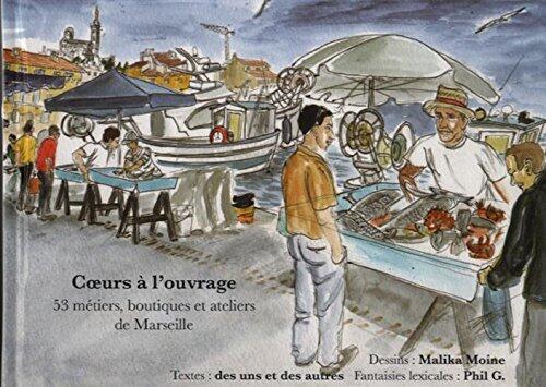 Cœurs à l'ouvrage: 53 métiers, boutiques et ateliers de Marseille