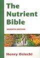 Nutrient Bible : Everything You Need to Know about