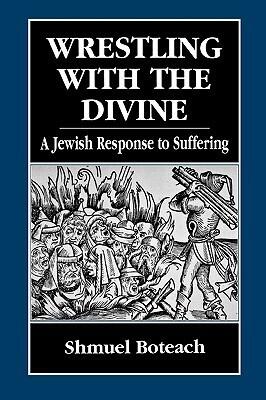 Wrestling With the Divine: A Jewish Response to Suffering