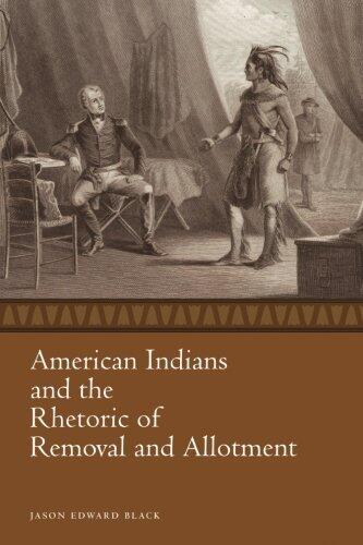 American Indians and the Rhetoric of Removal and Allotment (Race, Rhetoric, and Media Series)