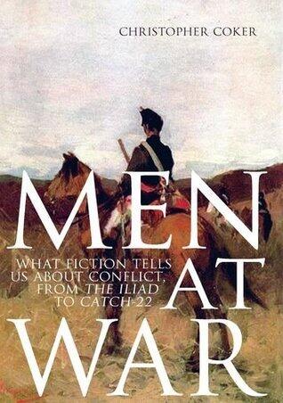 Men at War: What Fiction Tells Us About Conflict, From The Iliad to Catch-22