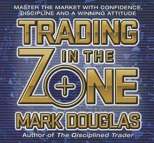 Trading in the Zone: Master the Market with Confidence, Discipline and a Winning Attitude