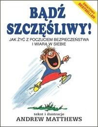 Bądź szczęśliwy! jak żyć z poczuciem bezpieczeństwa i wiarą w siebie