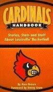 Cardinals Handbook: Stories, Stats and Stuff about Louisville Basketball