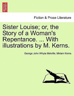 Sister Louise; Or, The Story Of A Woman's Repentance