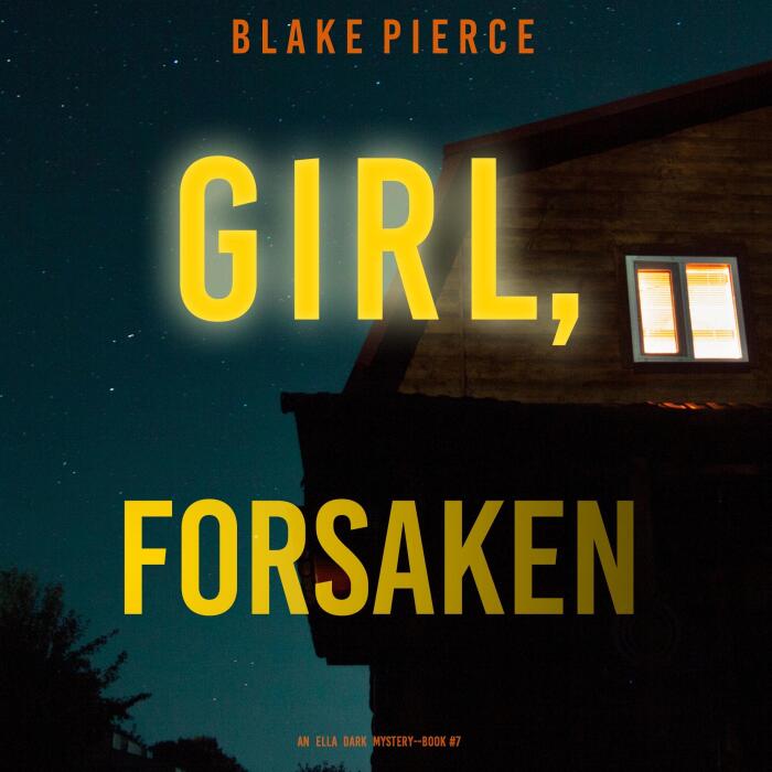 Girl, Forsaken: An Ella Dark FBI Suspense Thriller, Book 7