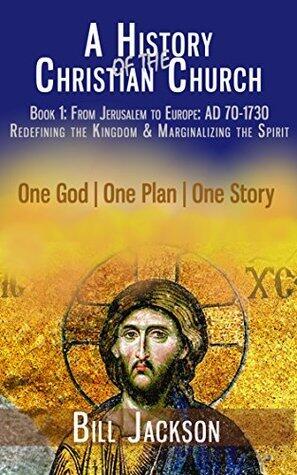A History of the Christian Church: Book 1: AD 70-1730