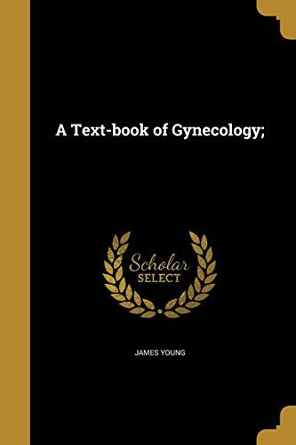 A Text-book of Gynecology;