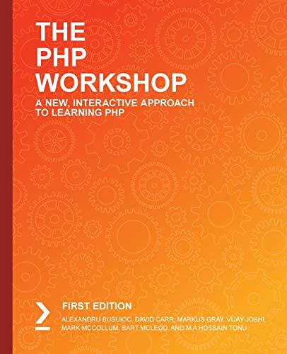 The PHP Workshop: Learn to Build Interactive Applications and Kickstart Your Career as a Web Developer