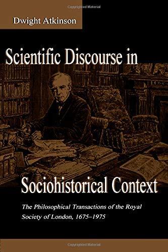 Scientific Discourse in Sociohistorical Context: The Philosophical Transactions of the Royal Society of London, 1675-1975 (Rhetoric, Knowledge, & Society Series)