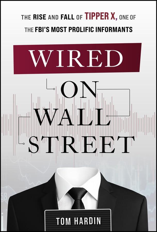 Wired on Wall Street: The Rise and Fall of Tipper X, One of the FBI's Most Prolific Informants