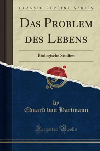 Das Problem des Lebens (Classic Reprint): Biologische Studien