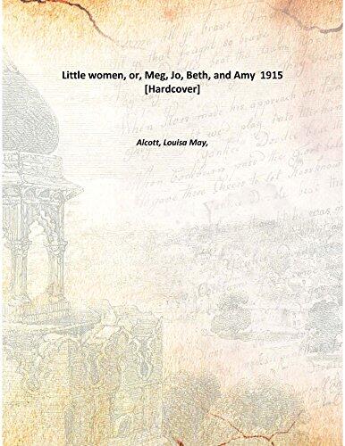 Little women, or, Meg, Jo, Beth, and Amy 1915 [Hardcover]