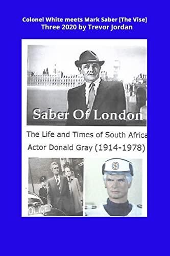 Colonel White Meets Mark Saber (The Vise): The Life and Times of Actor Donald Gray 1914-78