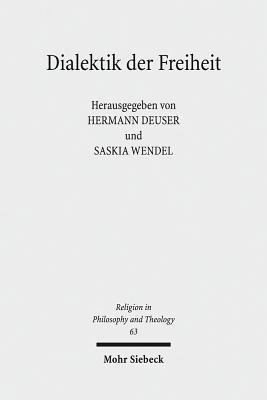 Dialektik Der Freiheit: Religiose Individualisierung Und Theologische Dogmatik (Religion in Philosophy and Theology)