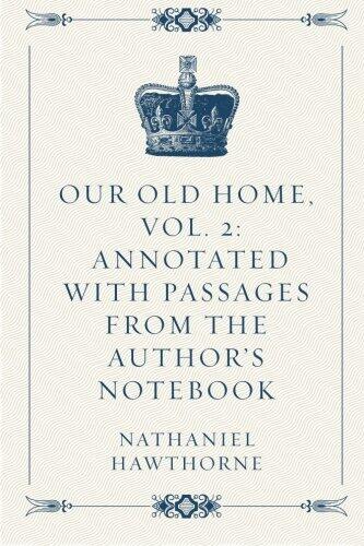 Our Old Home, Vol. 2: Annotated with Passages from the Author's Notebook