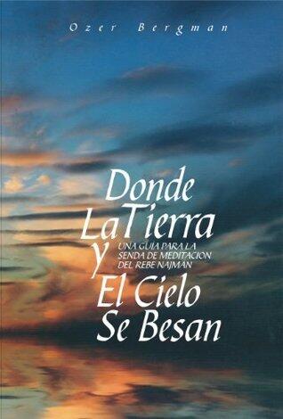 Donde La Tierra y El Cielo se Besan - una guía para la senda de meditación del Rebe Najmán