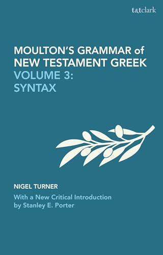 Moulton's Grammar of New Testament Greek: Volume 3: Syntax: With a New Critical Introduction by Stanley E. Porter
