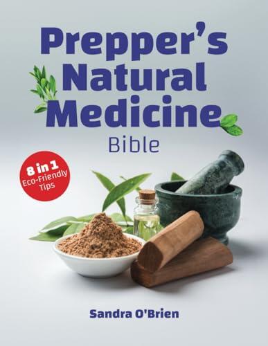 Prepper’s Natural Medicine Bible: 8 Books in 1. Unveil Nature's Pharmacy by Identifying, Preparing, and Mastering Remedies from the Earth's Bounty
