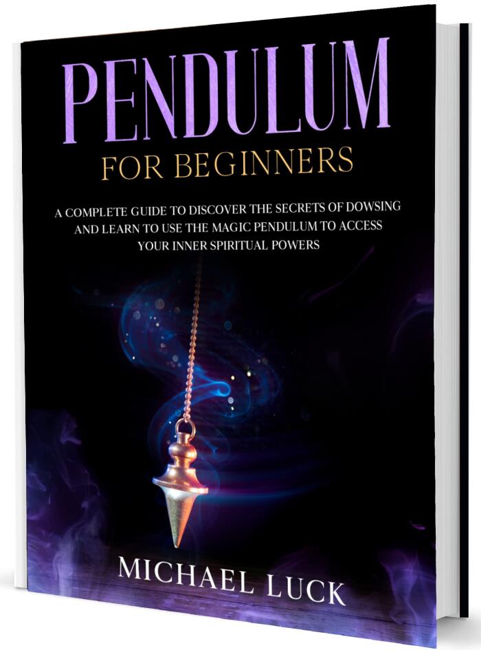 Pendulum for Beginners: A Complete Guide to Discover the Secrets of Dowsing and Learn to Use the Pendulum Magic to Access Your Inner Spiritual Powers