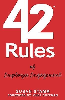 42 Rules of Employee Engagement: A straightforward and fun look at what it takes to build a culture of engagement in business