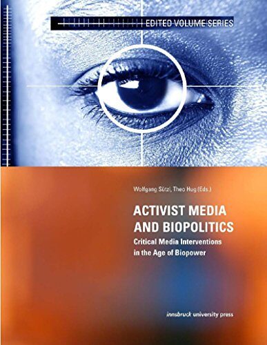Activist Media and Biopolitics: Critical Media Interventions in the Age of Biopower